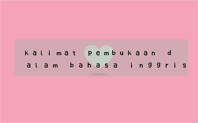 kalimat pembukaan dalam bahasa inggris membuat raport anak